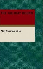 book cover of The Holiday Round by Alan Alexander Milne