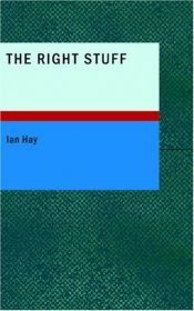 book cover of The Right Stuff: Some Episodes in the Career of a North Briton by Ian Hay