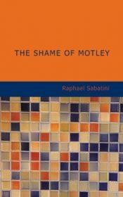 book cover of The shame of motley; being the memoir of certain transactions in the life of Lazzaro Biancomonte by Rafael Sabatini