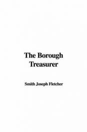 book cover of The borough treasurer by J. S. Fletcher