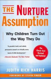 book cover of The Nurture Assumption : Why Children Turn Out the Way They Do by ジュディス・リッチ・ハリス