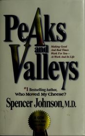 book cover of Peaks and valleys : making good and bad times work for you--at work and in life by Spencer Johnson