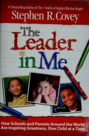 book cover of The Leader in Me: How Schools and Parents Around the World Are Inspiring Greatness, One Child at a Time [LEADER IN ME] by 스티븐 코비