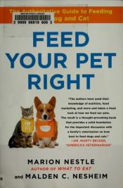 book cover of Feed Your Pet Right: The Authoritative Guide to Feeding Your Dog and Cat by Marion Nestle