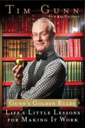 book cover of Gunn's golden rules: life's little lessons for making it work by Tim Gunn