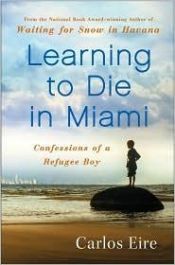 book cover of Learning to die in Miami : further confessions of a Cuban boy by Carlos Eire