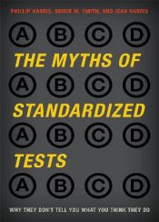 book cover of The Myths of Standardized Tests: Why They Don't Tell You What You Think They Do by Phillip Harris