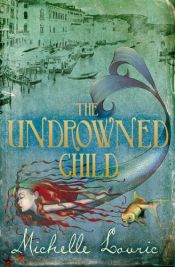 book cover of The Undrowned Child by Michelle Lovric