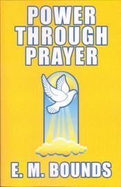 book cover of Power through Prayer by E. M. Bounds