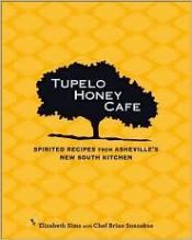 book cover of Tupelo honey cafe : spirited recipes from Asheville's New South kitchen by Elizabeth Sims