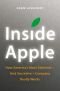 Inside Apple: How America's Most Admired--and Secretive--Company Really Works