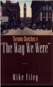 book cover of Toronto Sketches 4: The Way We Were (Toronto Sketches Series) by Mike Filey