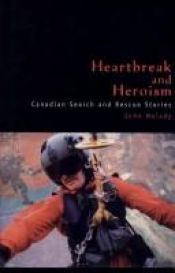 book cover of Heartbreak and Heroism : Canadian Search and Rescue Stories by John Melady