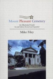 book cover of Mount Pleasant Cemetery: An Illustrated Guide - Revised and Expanded by Mike Filey