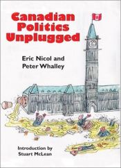 book cover of Canadian Politics Unplugged by Eric Nicol