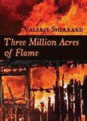 book cover of Three Million Acres of Flame by Valerie Sherrard