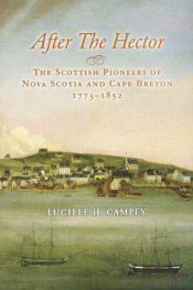 book cover of After the Hector : the Scottish pioneers of Nova Scotia and Cape Breton, 1773-1852 by Lucille H. Campey