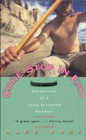 book cover of Coke Stop in Emo: Adventures of a Long-Distance Paddler by Alec Ross