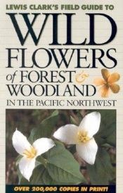 book cover of Lewis Clark's field guide to wild flowers of forest & woodland in the Pacific Northwest by Lewis J. Clark