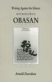 book cover of Writing Against the Silence: Joy Kogawa's Obasan by Arnold E. Davidson