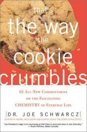 book cover of That's the Way the Cookie Crumbles: 62 All New Commentaries on the Fascinating Chemistry of Everyday Life by Dr. Joe Schwarcz