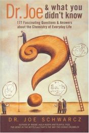 book cover of Dr. Joe & What You Didn't Know: 99 Fascinating Questions About the Chemistry of Everyday Life by Dr. Joe Schwarcz