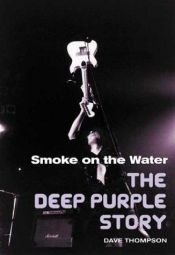 book cover of Smoke on the Water: The Deep Purple Story by Dave Thompson