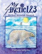 book cover of My Arctic 1, 2, 3 by Michael Kusugak