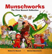 book cover of Munschworks: The First Munsch Collection by Robert Munsch