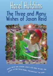 book cover of The 3 and many Wishes of Jason Reid by Hazel Hutchins