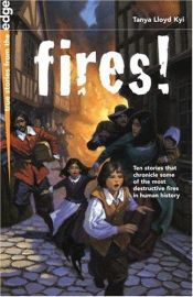 book cover of Fires! (True Stories from the Edge) by Tanya Lloyd Kyi