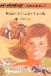 book cover of Rebel of Dark Creek (StableMates 1) (Stable Mates, 1) by Nikki Tate