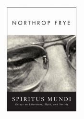 book cover of Spiritus mundi : essays on literature, myth, and society by Northrop Frye