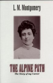 book cover of The Alpine Path: The Story of My Career by Lucy Maud Montgomery
