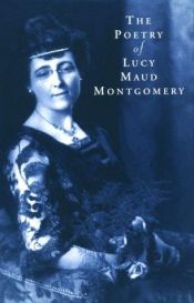 book cover of The Poetry of Lucy Maud Montgomery by Lucy Maud Montgomeryová