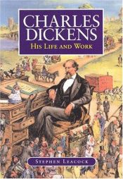 book cover of Charles Dickens : his life and work by Stephen Butler Leacock