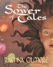 book cover of The Sower of Tales by Rachna Gilmore