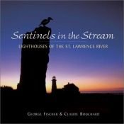 book cover of Sentinels in the Stream: Lighthouses of the st Lawrence River by George Fischer