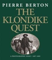 book cover of The Klondike quest : a photographic essay, 1897-1899 by Pierre Berton