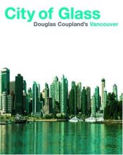 book cover of City of Glass: Douglas Coupland's Vancouver by Douglas Coupland