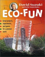 book cover of Eco-fun : great projects, experiments, and games for a greener earth by David Suzuki