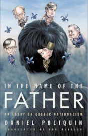 book cover of In the name of the father: An essay on Quebec nationalism by Daniel Poliquin