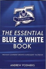 book cover of The essential blue & white book: A Toronto Maple Leafs factbook by Andrew Podnieks