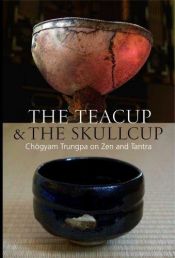 book cover of The Teacup & the Skullcup:Chogyam Trungpa on Zen and Tantra by Chogyam Trungpa