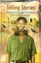 book cover of Telling stories : new English stories from Quebec by Claude Lalumière