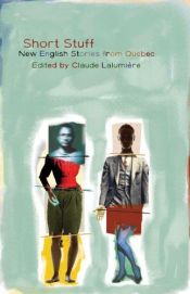 book cover of Short stuff : new English stories from Quebec by Claude Lalumière