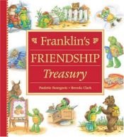 book cover of Franklin's Friendship Treasury (Franklin) by Paulette Bourgeois