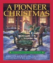 book cover of Pioneer Christmas, A: Celebrating in the Backwoods in 1841 by Barbara Greenwood