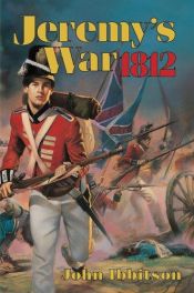 book cover of Jeremy's War 1812 by John Ibbitson