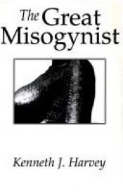 book cover of The great misogynist by Kenneth J. Harvey